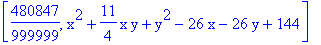 [480847/999999, x^2+11/4*x*y+y^2-26*x-26*y+144]